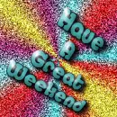 have a great weekend
