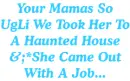 yo momma is so ugly.....