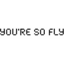 your so fly