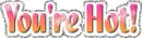 youre hot text