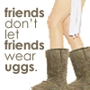 Friend Don't Let Friends...