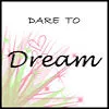 dare to dream