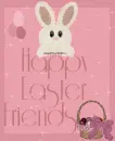 HAPPY EASTER FRIENDS/RABBIT