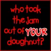 who took the jam out of YOUR doughnut?