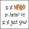 weird
