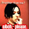Prettier than me?