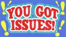 you got issues
