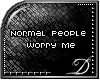 Normal People Worry Me.