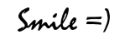 Smile