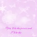 You'll be the prince and I'll be the princess.
