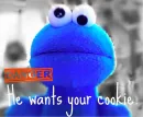 Danger, he wants your cookie.