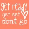 Ready, Set, Don't Go