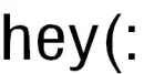 hey