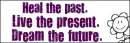 heal the past. live the present. dream the future.