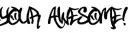 your awesome,