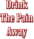 Drink the pain away