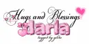 hugs and Blessings,,Darla