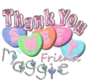 Thank You Sweet Friend Maggie