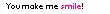 you make me