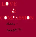 LOVE AND COMPASSION DOES not  EXIST!!