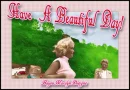 HAVE A BEAUTIFUL DAY