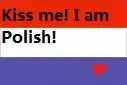 Kiss me I AM POLISH!!!!