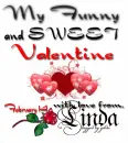 my funny and sweet Valentine..Linda