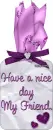 Have a nice day My Friend