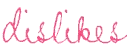 Dislikes