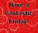 have a fantastic friday