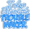 I Love My Little Trouble Maker