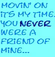 Never a friend of mine