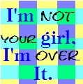 I'm over it