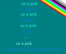 ur a jerk-i know