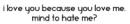 Mind to hate me?