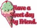 Have a Sweet day My Friend