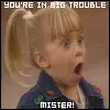 ur in trouble mister 