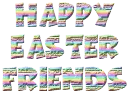 HAPPY EASTER FRIENDS