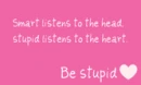 Be Stupid