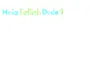 hola tallish dude :)