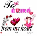 To Erika..From MY Heart