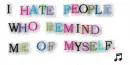 I hate people that remind me of myself