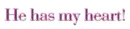 has my heart,