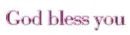 God bless you
