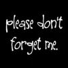 Please don't forget me