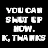 Shut up