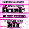 in your absence my heart grows stronger in you presence i fall in love again