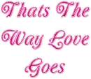 Thats the way Love goes