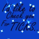I'd lick to check you for ticks/blue