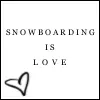 Snowboarding is love